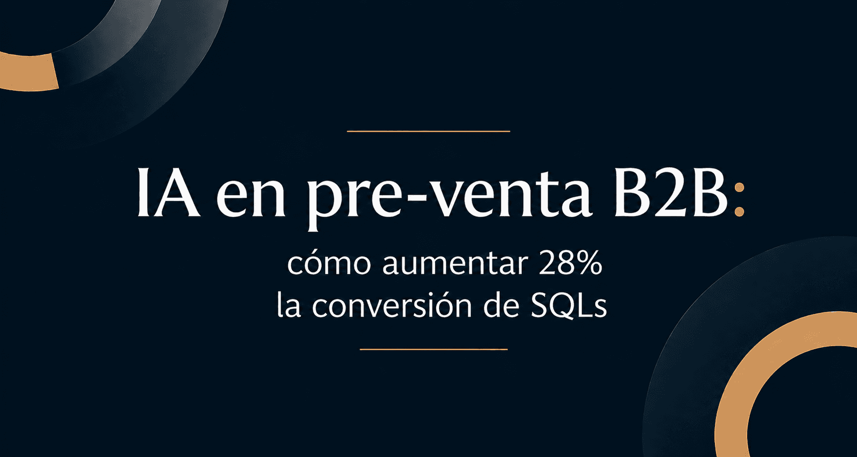 IA en pre-venta B2B: cómo aumentar 28% la conversión de SQLs